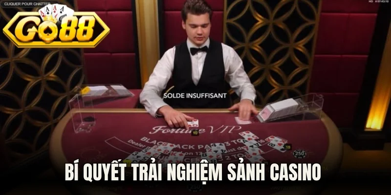 Bí quyết trải nghiệm sảnh casino hiệu quả hơn 