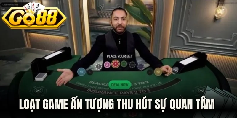 Loạt game ấn tượng thu hút sự quan tâm 