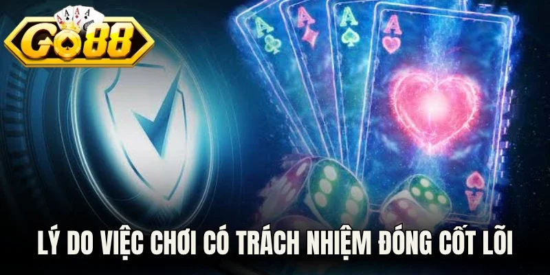 Lý do việc chơi có trách nhiệm đóng vai trò cốt lõi