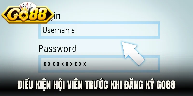 Điều kiện hội viên cần chuẩn bị trước khi đăng ký Go88