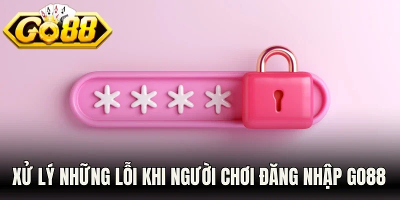 Xử lý những lỗi khi người chơi tiến hành đăng nhập Go88