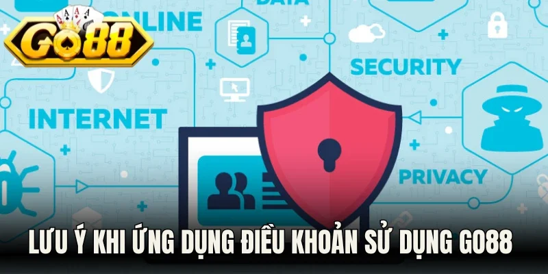 Lưu ý khi ứng dụng điều khoản sử dụng Go88
