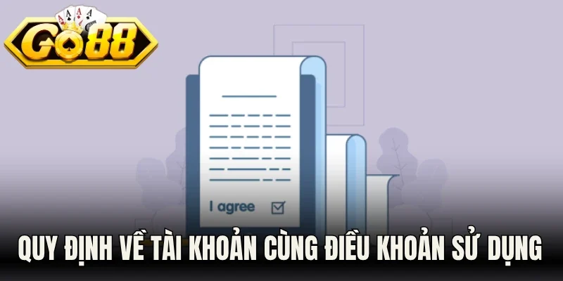 Quy định về tài khoản cùng điều khoản sử dụng Go88