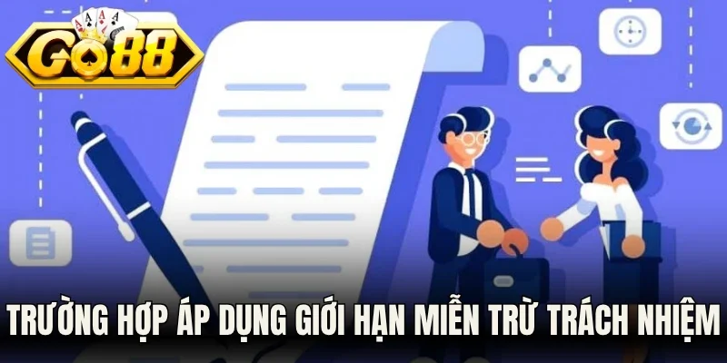 Trường hợp áp dụng giới hạn miễn trừ trách nhiệm Go88