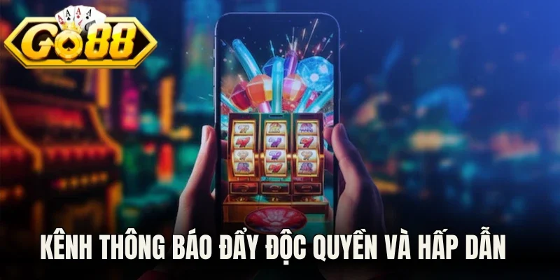 Kênh thông báo đẩy độc quyền và hấp dẫn 