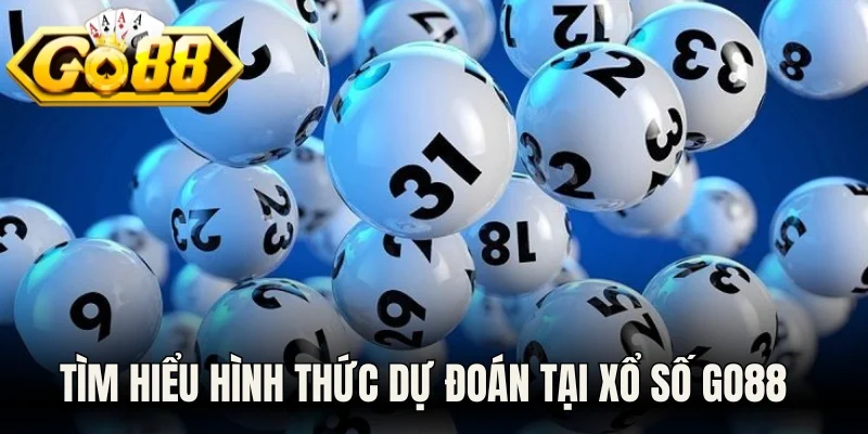 Tìm hiểu hình thức dự đoán tại Xổ số Go88 